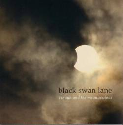 Black Swan Lane : The Sun and the Moon Sessions